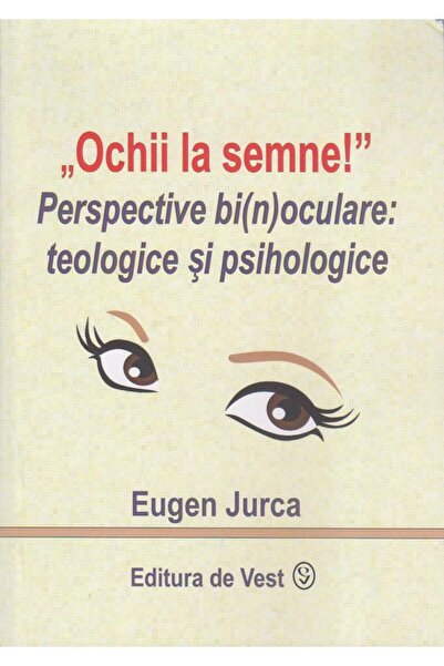 Editura de Vest "Ochii la semne!" Perspective bi(n)oculare: teolog