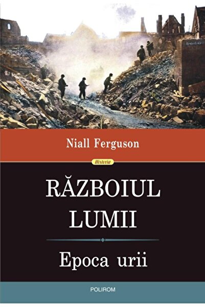 Editura Polirom Razboiul Lumii. Epoca urii, Niall Ferguson