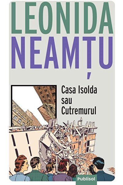 Editura Publisol Casa Isolda sau Cutremurul, Leonida Neamtu