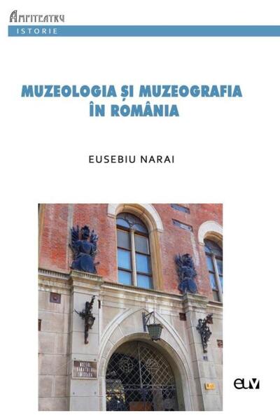 Editura Universitatii de Vest Muzeologia si muzeografia in Romania, Eusebiu Nara
