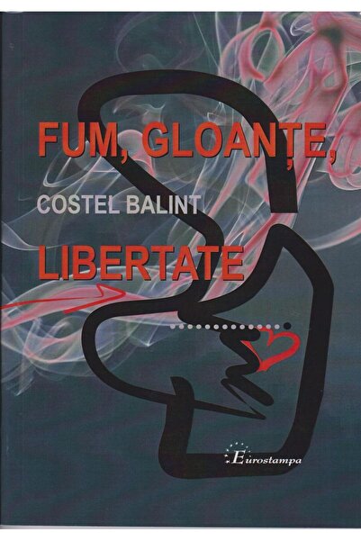 Editura Eurostampa Smoke, bullets, freedom, Costel Balint