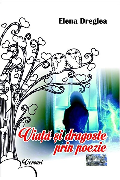 Editura ePublishers Viata si dragoste prin poezie, Elena Dreglea