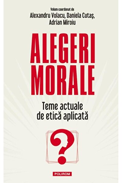Editura Polirom Alegeri morale. Teme actuale de etica aplicata, Ad