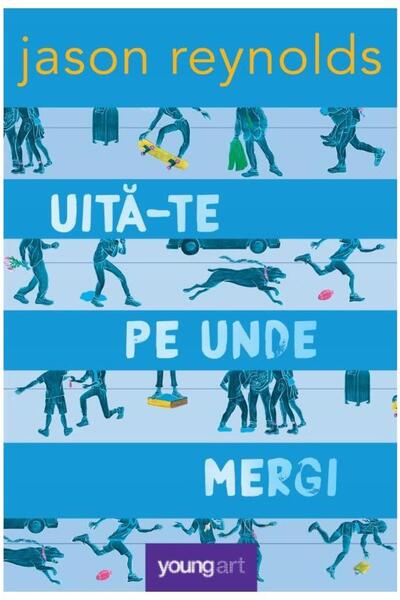 Editura Young Art Uita-te pe unde mergi, Jason Reynolds