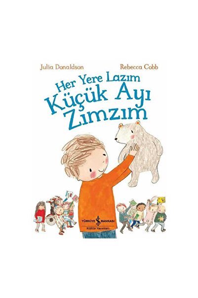TÜRKİYE İŞ BANKASI KÜLTÜR YAYINLARI Her Yere Lazım Küçük Ayı Zımzım