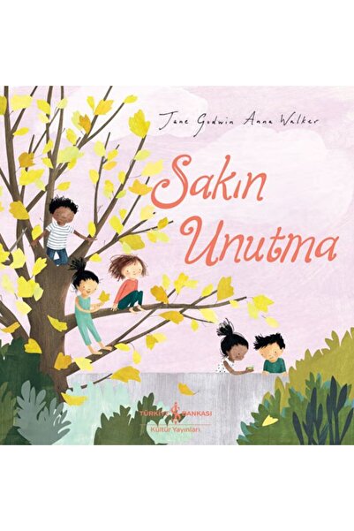 TÜRKİYE İŞ BANKASI KÜLTÜR YAYINLARI Sakın Unutma