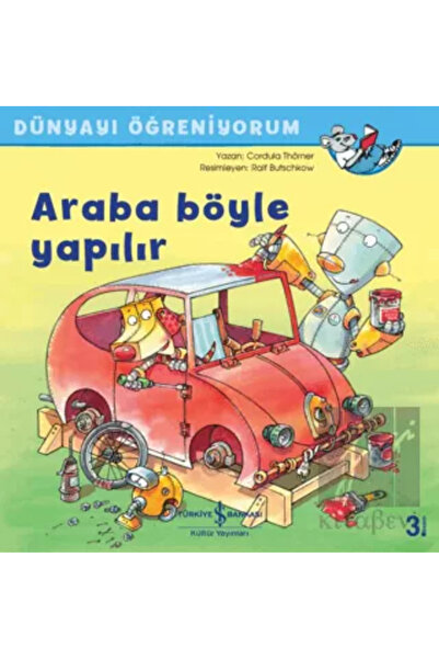 TÜRKİYE İŞ BANKASI KÜLTÜR YAYINLARI Araba Böyle Yapılır - Dünyayı Öğreniyorum