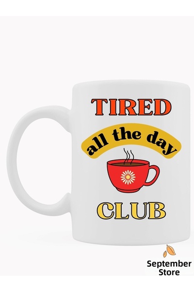 Eylül Design Tired All The Day Club Written Fun Special Design Printed Mug Cu...