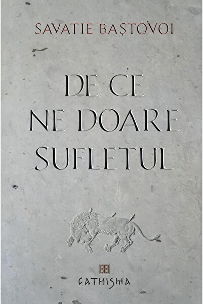 Editura Cathisma De ce ne doare sufletul, Ieromonah Savatie Bastovo