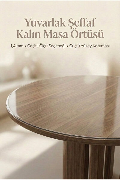 atak by atak home collection Yuvarlak Şeffaf Kalın Masa Örtüsü 10 Ölçü Seçene...