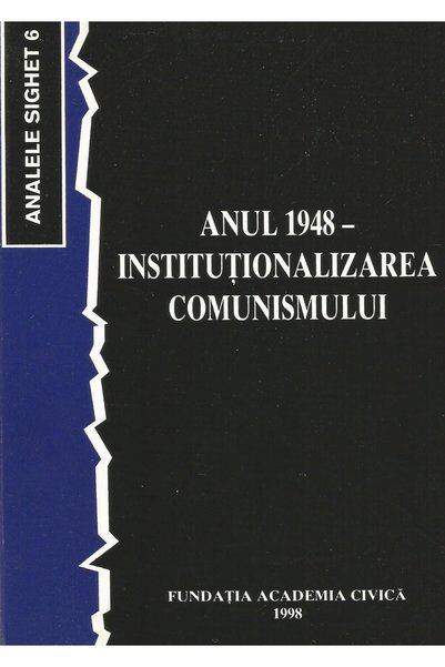 Editura Academia Civica Anul 1948 - Institutionalizarea comunismului