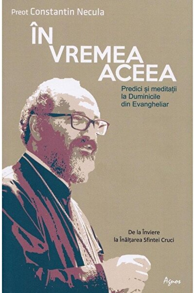 Editura Agnos In vremea aceea. Predici si meditatii la Duminicil