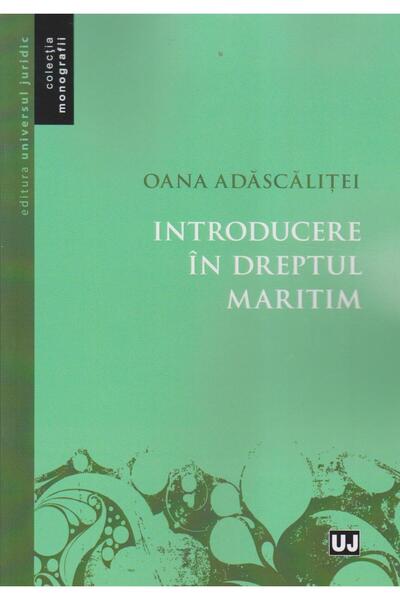 Editura Universul Juridic Introducere in dreptul maritim, Oana Adascalitei