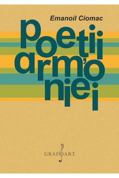 Editura Muzicala Grafoart Poetii armoniei, Emanoil Ciomac