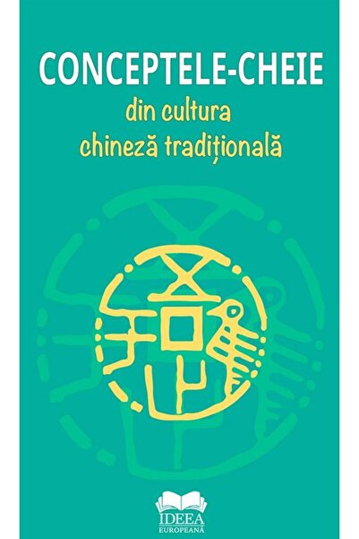 Editura Ideea Europeana Conceptele-cheie din cultura chineza traditionala,