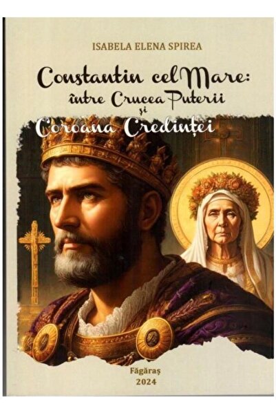Editura Agaton Constantine the Great: between the Cross of Power and the Crown