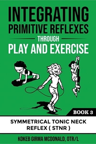 Bookbaby Integrating Primitive Reflexes Through Play and Exercise: An Interac...