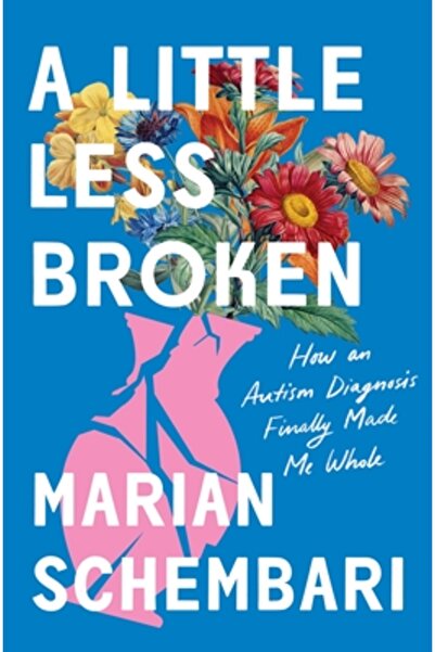 Flatiron Books Un pic mai puțin rupt: Cum un diagnostic m-a făcut în sfârșit ...