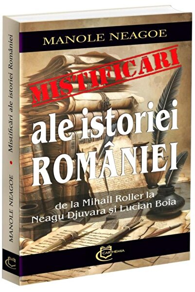 Editura Carthemia Mistificari ale istoriei Romaniei. De la Mihail Ro