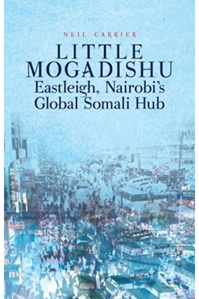Oxford Univ Pr Micul Mogadiscio: Eastleigh, centrul global somalez al orașulu...