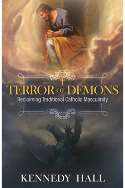 Tan Books & Publ Teroarea demonilor: Recuperarea masculinității catolice trad...