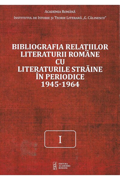 Editura Academiei Romane Bibliografia relatiilor literaturii romane cu lite