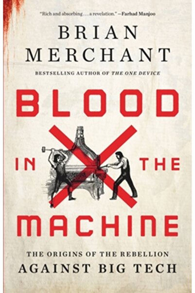 Little Brown & Co Blood in the Machine: The Origins of the Rebellion Against ...