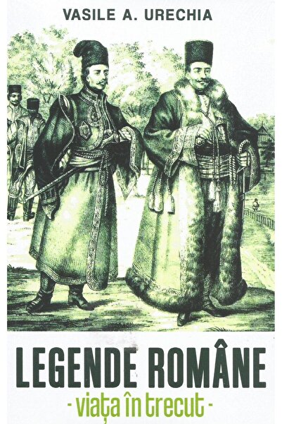 Editura Paul Editions Legende romane. Viata in trecut, Vasile A. Urechia