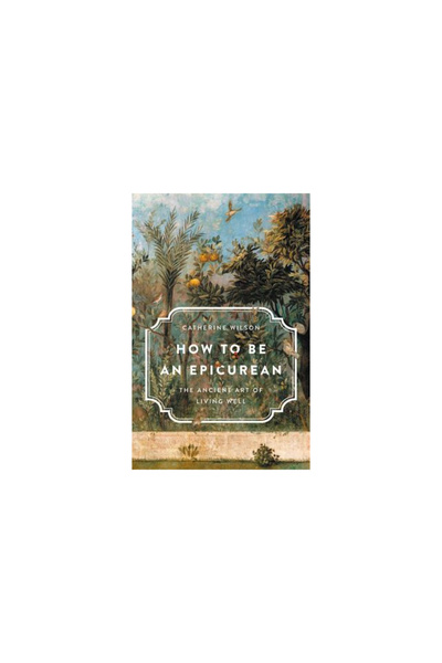 Basic Books Cum să fii epicurean: Arta antică de a trăi bine