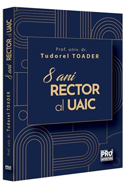 Editura Pro Universitaria Tudorel Toader, 8 years old Rector of UAIC, Tudorel...