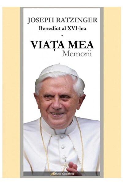 Editura Galaxia Gutenberg Viata mea. Memorii, Joseph Ratzinger - Papa Benedi