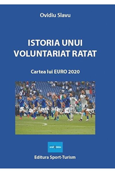 Editura Sport-Turism Istoria unui voluntariat ratat. Cartea lui EURO 20