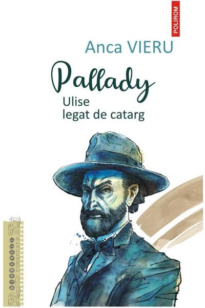 Editura Polirom Pallady. Ulysses Tied to the Mast, Anca Vieru