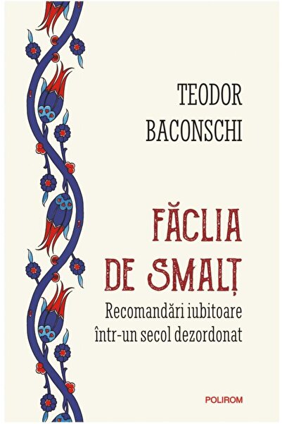 Editura Polirom Faclia de smalt. Recomandari iubitoare intr-un sec