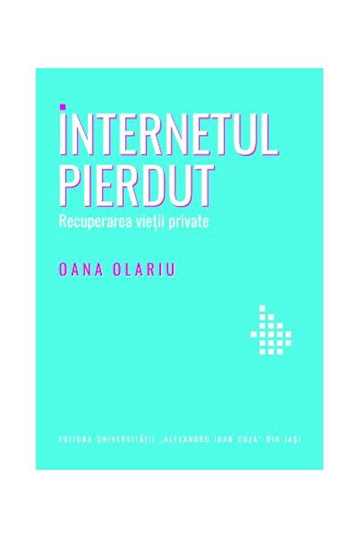 Editura Universitatii Alexandru Ioan Cuza Iasi Internetul pierdut. Recuperare...