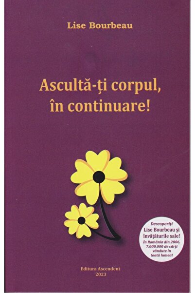 Editura Ascendent Listen to your body, continue!, Lise Bourbeau