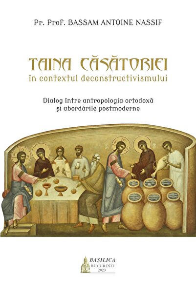 Editura Basilica a Patriarhiei Romane Taina casatoriei in contextul deconstru...