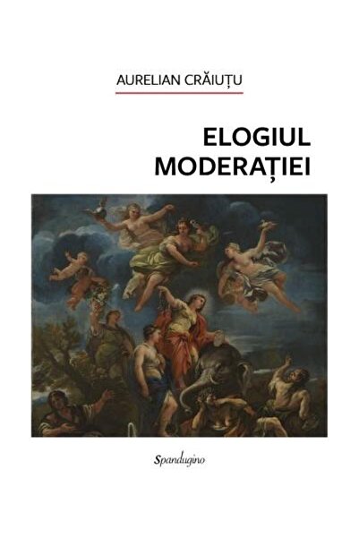 Editura Spandugino In Praise of Moderation, Aurelian Craitiu