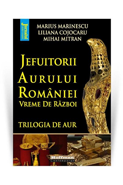Editura Hoffman Jefuitorii aurului Romaniei. Vremuri de razboi. Tr