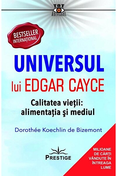Editura Prestige Universul lui Edgar Cayce. Calitatea vietii: alime
