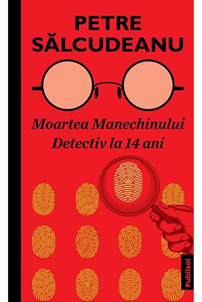 Editura Publisol Moartea Manechinului. Detectiv la 14 ani, Petre Sa