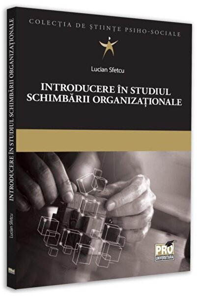 Editura Pro Universitaria Introducere in studiul schimbarii organizationale,