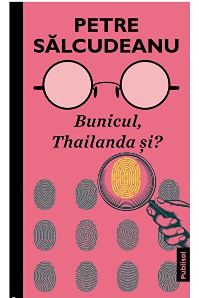 Editura Publisol Bunicul, Thailanda si?, Petre Salcudeanu