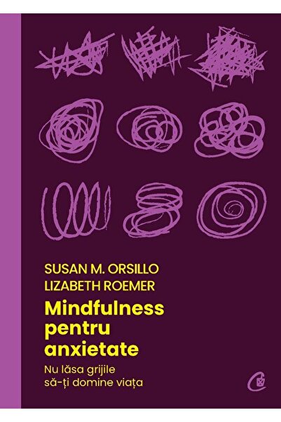 Editura Curtea Veche Mindfulness pentru anxietate. Nu lasa grijile sa-t
