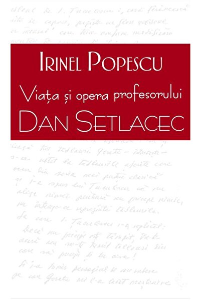 Editura Rao Books Viata si opera profesorului Dan Setlacec, Irinel P