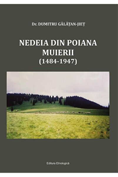 Editura Etnologica Nedeia din poiana Muierii (1484-1947), Dumitru Gal