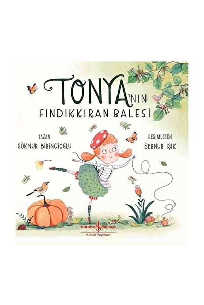 TÜRKİYE İŞ BANKASI KÜLTÜR YAYINLARI Tonya’nın Fındıkkıran Balesi