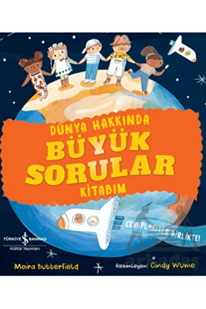 TÜRKİYE İŞ BANKASI KÜLTÜR YAYINLARI Dünya Hakkında Büyük Sorular Kitabım