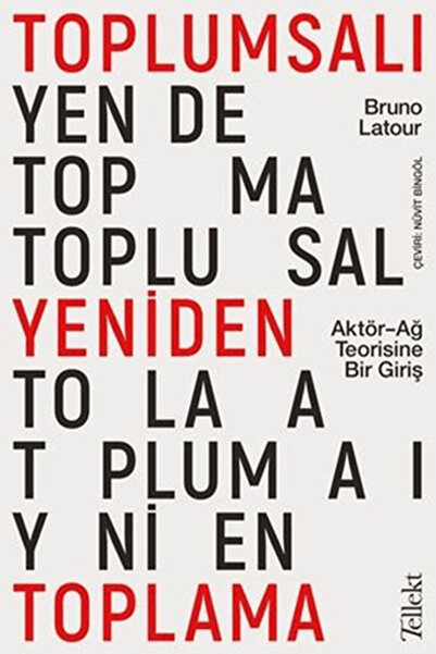 Tellekt Toplumsalı Yeniden Toplama: Aktör: Ağ Teorisine Bir Giriş - Bruno Latour