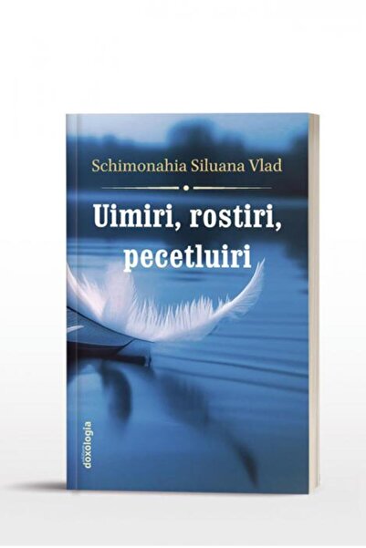 Editura Doxologia Uimiri, rostiri, pecetluiri. Editia a II-a, Schimo